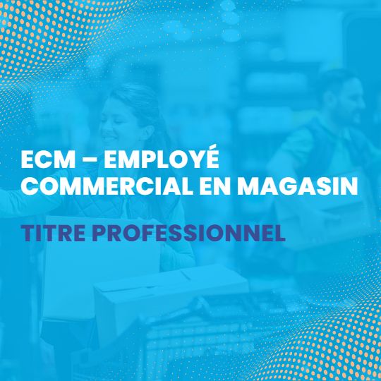 Formation ECM – Employé Commercial en Magasin