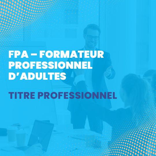 Formation FPA – Formateur Professionnel d’Adultes